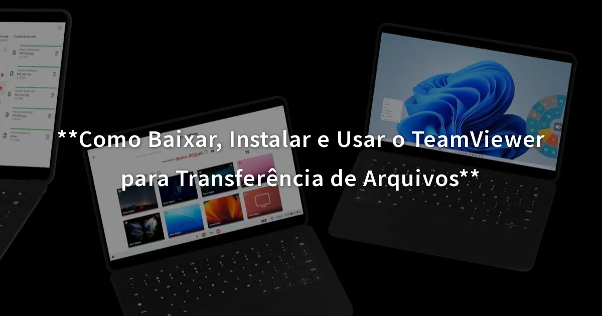 Como Baixar Instalar E Usar O Teamviewer Para Transfer Ncia De Arquivos